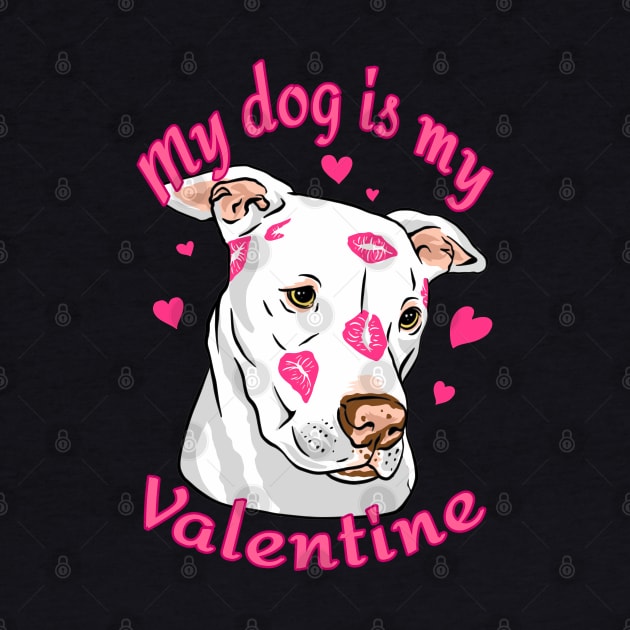 My Dog Is My Valentine Funny Valentines Day Pit Bull lover by Kali Space